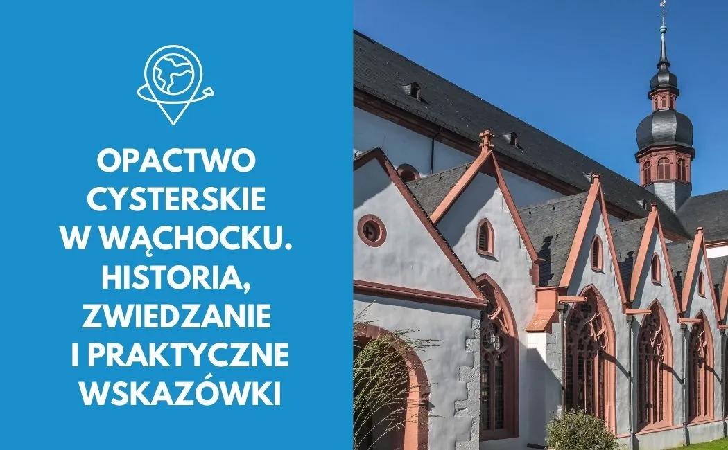 Opactwo Cysterskie w Wąchocku. Historia, zwiedzanie i praktyczne wskazówki