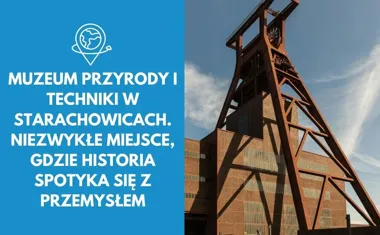 Muzeum Przyrody i Techniki w Starachowicach. Niezwykłe miejsce, gdzie historia spotyka się z przemysłem