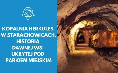Kopalnia Herkules w Starachowicach. Historia dawnej wsi ukrytej pod parkiem miejskim
