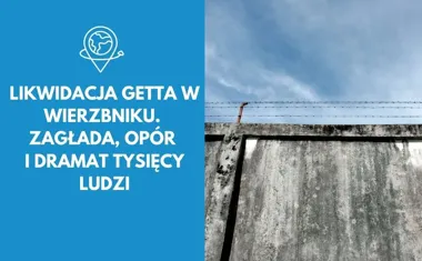 Likwidacja getta w Wierzbniku. Zagłada, opór i dramat tysięcy ludzi