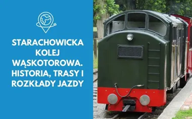 Starachowicka Kolej Wąskotorowa. Historia, trasy i rozkłady jazdy