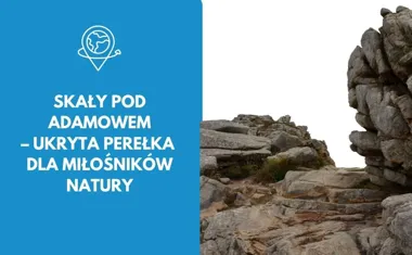 Skały pod Adamowem  ukryta perełka dla miłośników natury