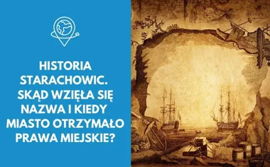 Historia Starachowic. Skąd wzięła się nazwa i kiedy miasto otrzymało prawa miejskie?