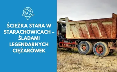 Ścieżka STARa w Starachowicach  śladami legendarnych ciężarówek