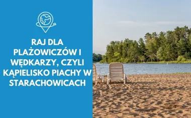 Raj dla plażowiczów i wędkarzy, czyli kąpielisko Piachy w Starachowicach