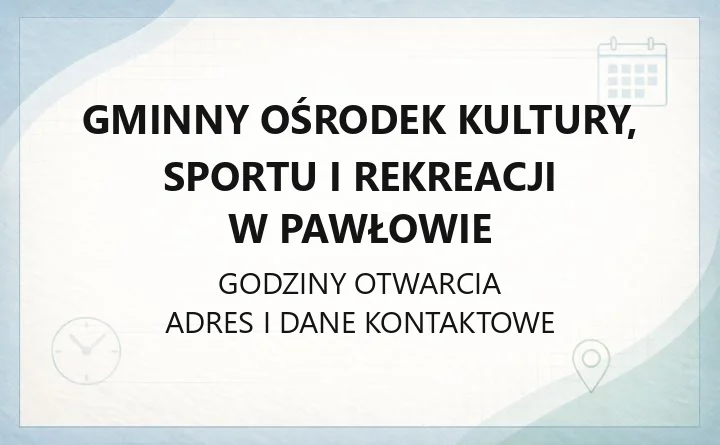 Gminny Ośrodek Kultury, Sportu i Rekreacji w Pawłowie - kontakt, zajęcia i grupy artystyczne