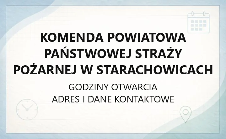 Komenda Powiatowa Państwowej Straży Pożarnej w Starachowicach - kontakt, godziny, informacje