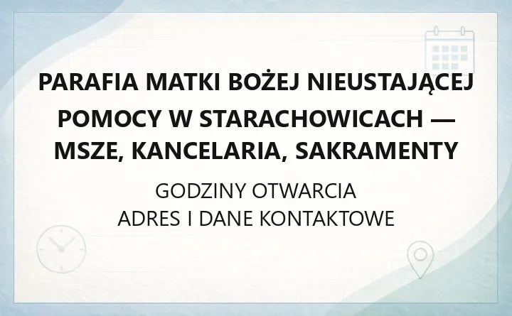 Parafia Matki Bożej Nieustającej Pomocy w Starachowicach - msze, kancelaria, sakramenty