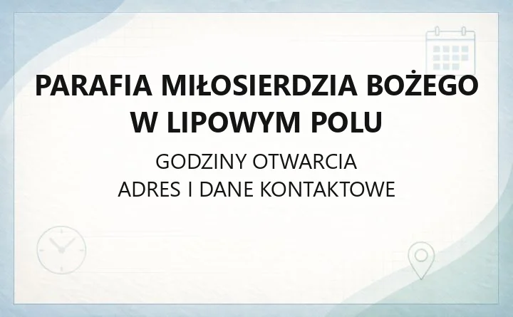 Parafia Miłosierdzia Bożego w Lipowym Polu - kontakt, historia, terytorium