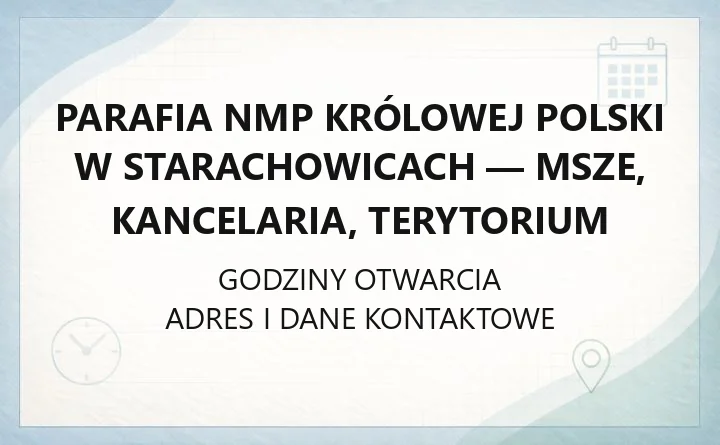 Parafia NMP Królowej Polski w Starachowicach - msze, kancelaria, terytorium