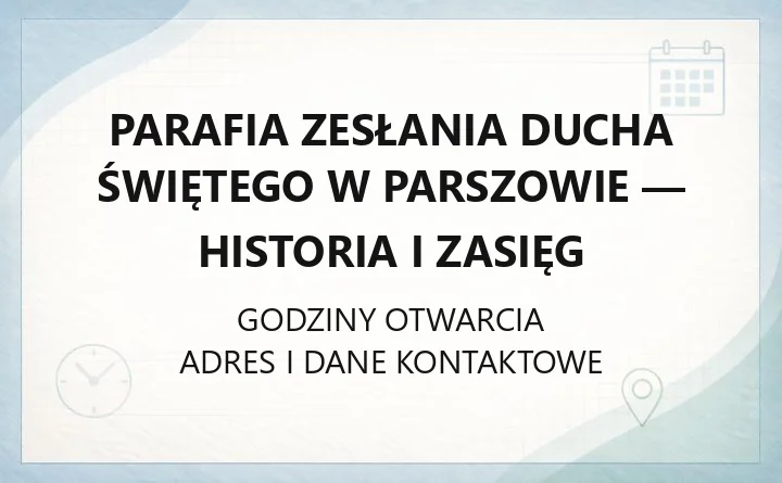 Parafia Zesłania Ducha Świętego w Parszowie - historia i zasięg