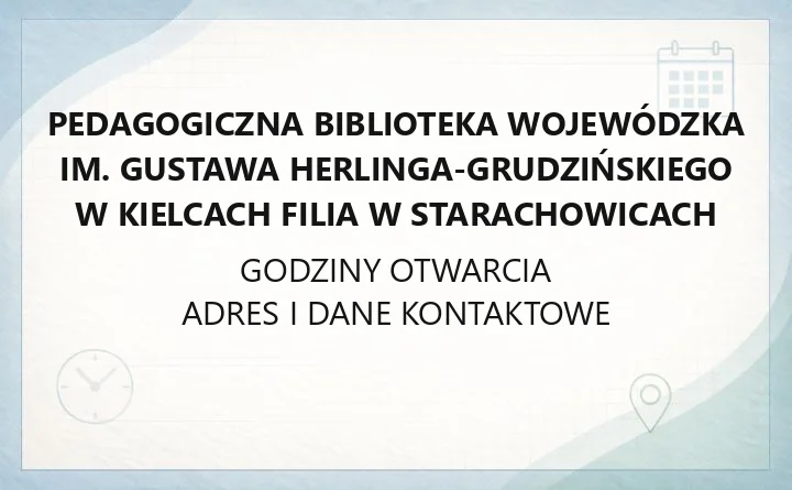 Pedagogiczna Biblioteka Wojewódzka im. Gustawa Herlinga - Grudzińskiego w Kielcach Filia w Starachowicach - kontakt, godziny, informacje