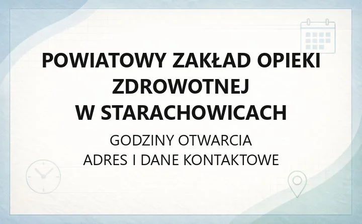 Powiatowy Zakład Opieki Zdrowotnej w Starachowicach - kontakt, godziny, informacje