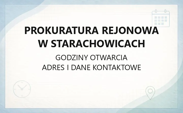 Prokuratura Rejonowa w Starachowicach - kontakt, godziny, informacje