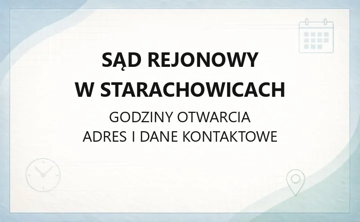 Sąd Rejonowy w Starachowicach - kontakt, godziny, informacje