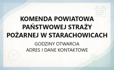 Komenda Powiatowa Państwowej Straży Pożarnej w Starachowicach - kontakt, godziny, informacje