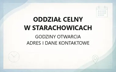 Oddział Celny w Starachowicach - kontakt, godziny, informacje