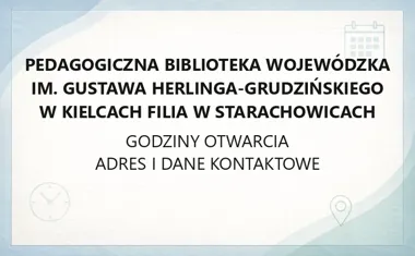 Pedagogiczna Biblioteka Wojewódzka im. Gustawa Herlinga - Grudzińskiego w Kielcach Filia w Starachowicach - kontakt, godziny, informacje