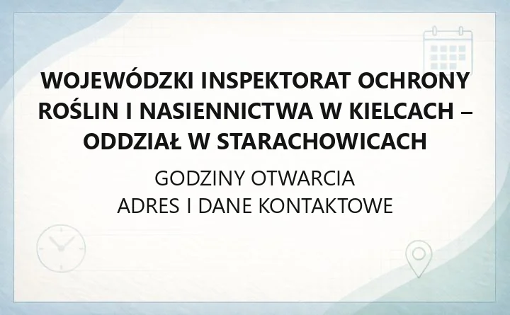 Wojewódzki Inspektorat Ochrony Roślin i Nasiennictwa w Kielcach - Oddział w Starachowicach - kontakt, godziny, informacje