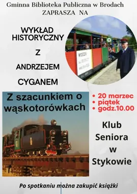 Wąskotorówki na nowo odkryte – wykład Andrzeja Cygana i spotkanie w Stykowie